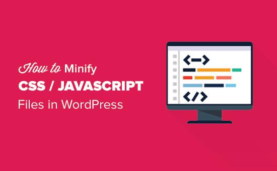 How to Minify CSS/JavaScript Files in WordPress