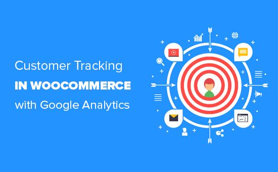 如何使用Google Analytics在WooCommerce中启用客户跟踪